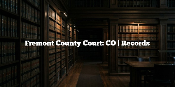 Fremont County Court: CO | Records