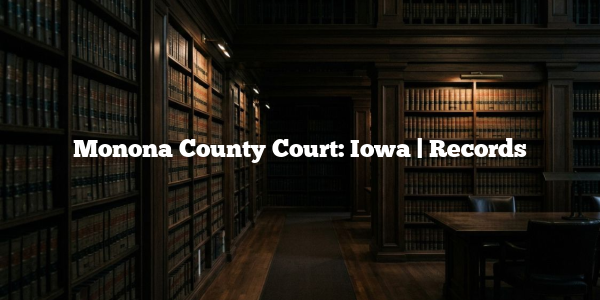 Monona County Court: Iowa | Records